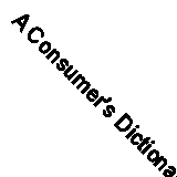 A Consumer's Dictionary of Cosmetic Ingredients: Complete Information about the